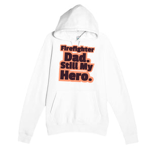 Firefighter Dad. Still My Hero — heartfelt white unisex hoodie
