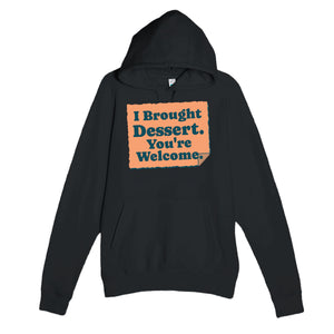 I Brought Dessert. You're Welcome — funny black unisex hoodie