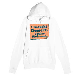 I Brought Dessert. You're Welcome — funny white unisex hoodie