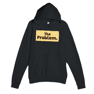 The Problem — funny black unisex hoodie