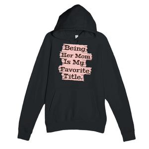 Being Her Mom Is My Favorite Title — heartfelt black unisex hoodie
