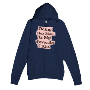 Being Her Mom Is My Favorite Title — heartfelt navy unisex hoodie