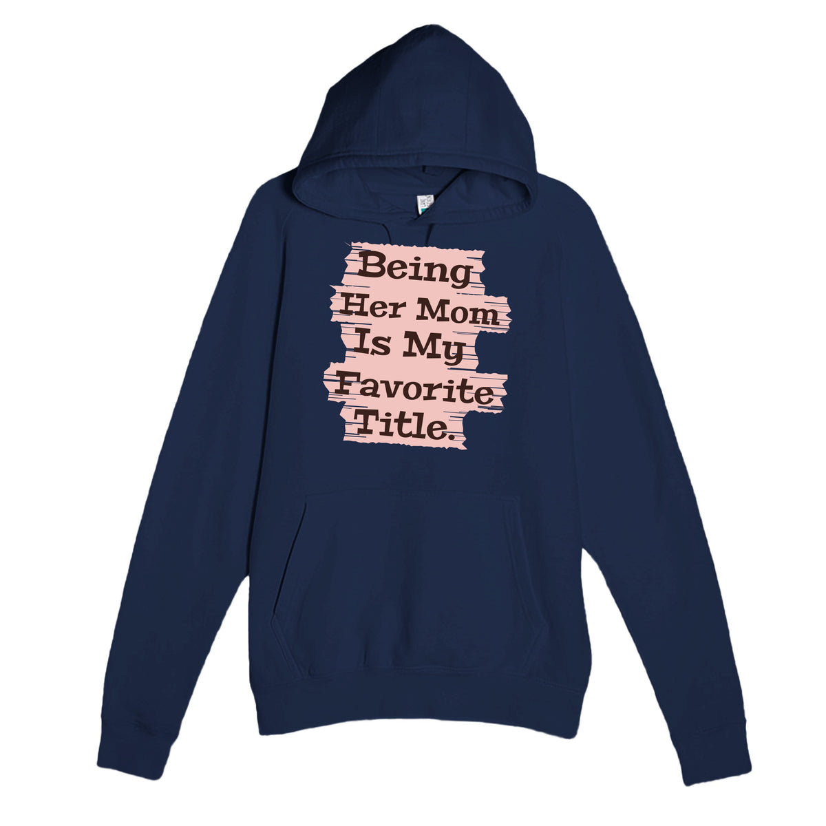 Being Her Mom Is My Favorite Title — heartfelt navy unisex hoodie