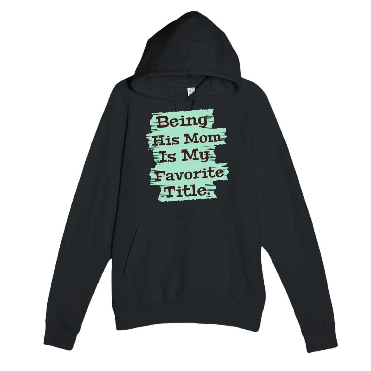 Being His Mom Is My Favorite Title — heartfelt black unisex hoodie