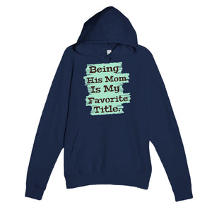 Being His Mom Is My Favorite Title — heartfelt navy unisex hoodie