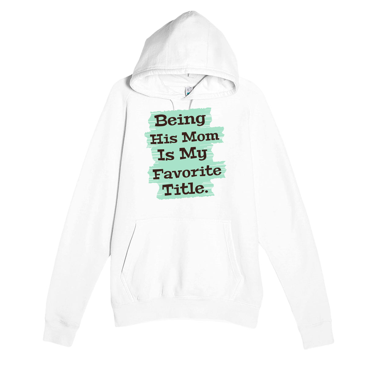 Being His Mom Is My Favorite Title — heartfelt white unisex hoodie