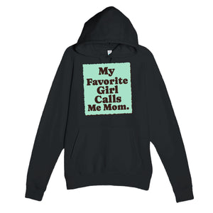 My Favorite Girl Calls Me Mom — cute black unisex hoodie