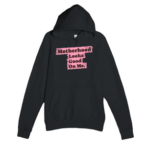 Motherhood Looks Good On Me — cute black unisex hoodie