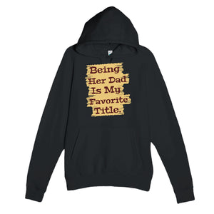 Being Her Dad Is My Favorite Title — heartfelt black unisex hoodie