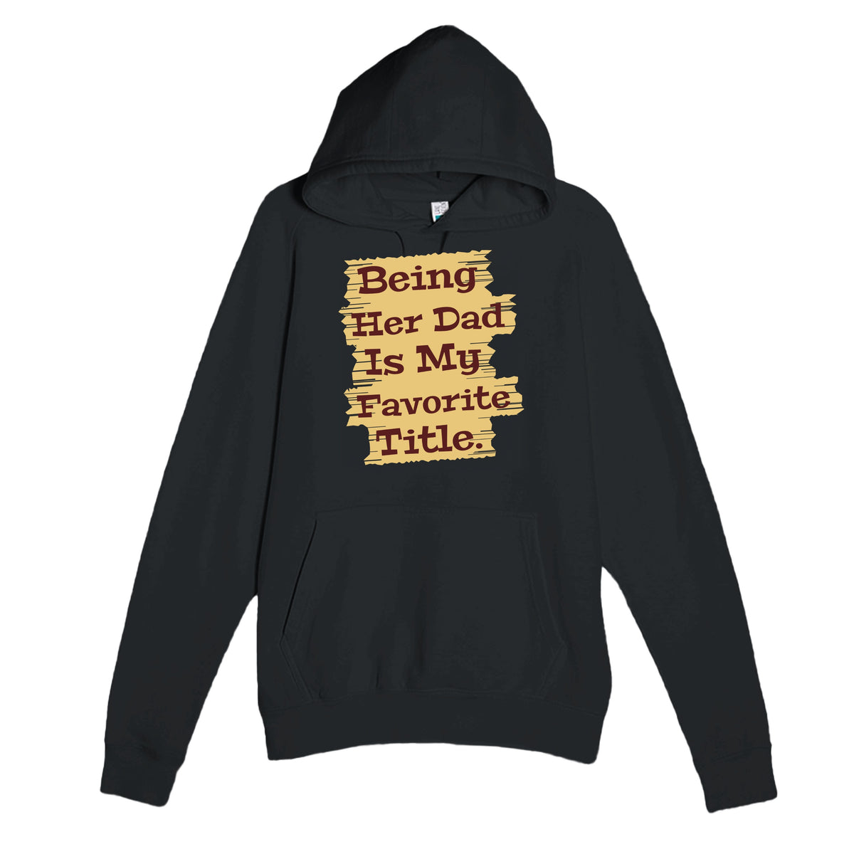 Being Her Dad Is My Favorite Title — heartfelt black unisex hoodie