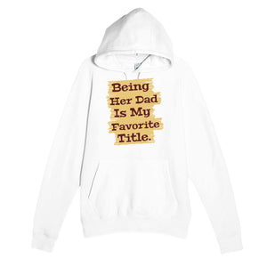 Being Her Dad Is My Favorite Title — heartfelt white unisex hoodie