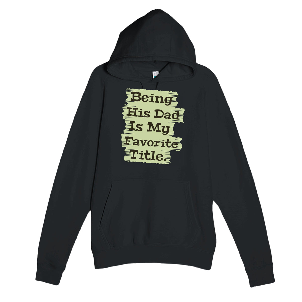 Being His Dad Is My Favorite Title — heartfelt black unisex hoodie
