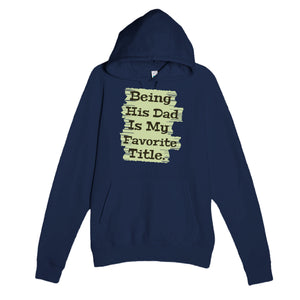 Being His Dad Is My Favorite Title — heartfelt navy unisex hoodie