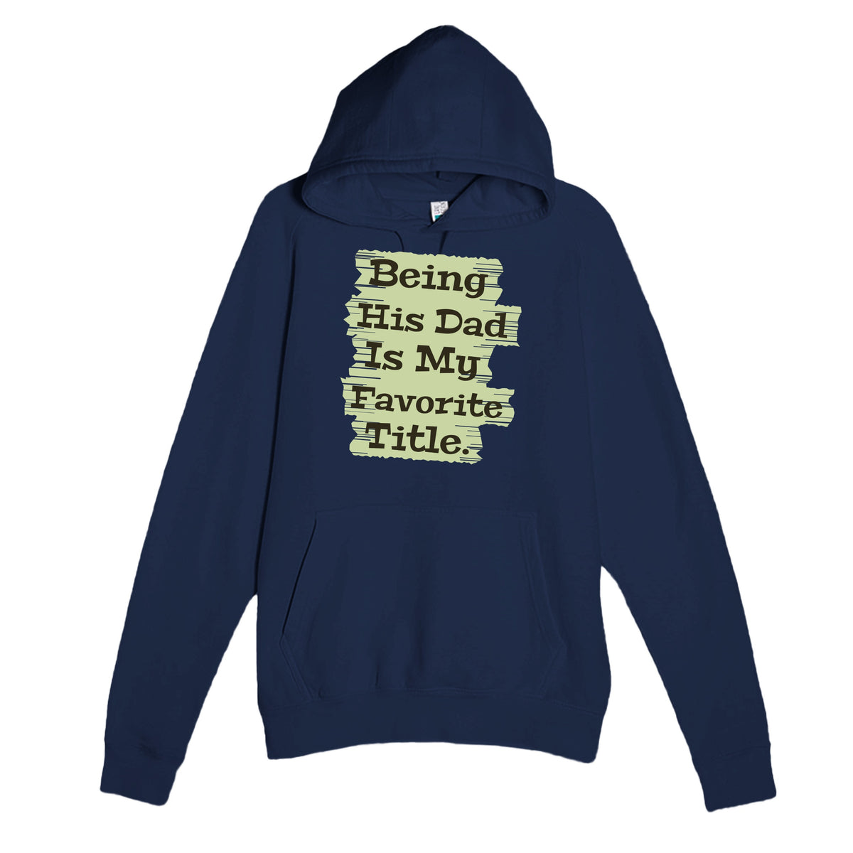 Being His Dad Is My Favorite Title — heartfelt navy unisex hoodie