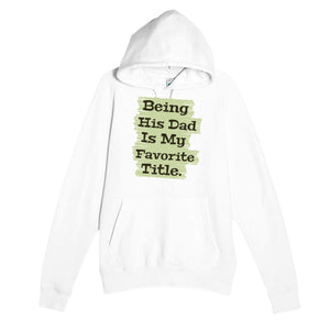 Being His Dad Is My Favorite Title — heartfelt white unisex hoodie
