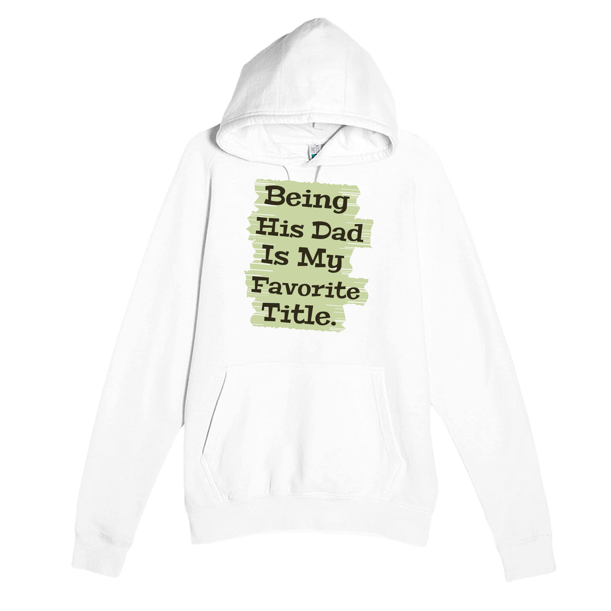 Being His Dad Is My Favorite Title — heartfelt white unisex hoodie