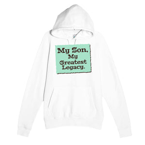 My Son, My Greatest Legacy — heartfelt white unisex hoodie