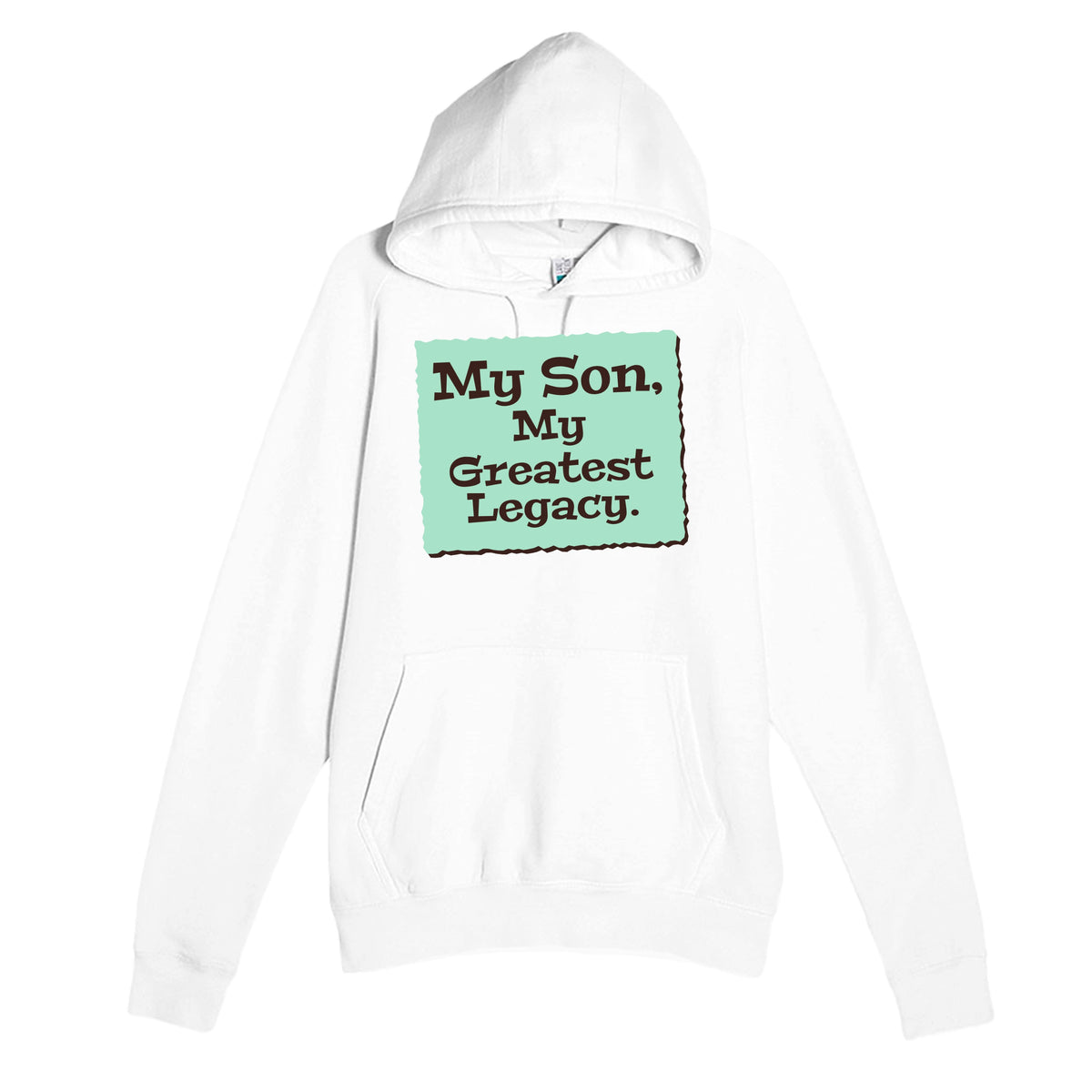 My Son, My Greatest Legacy — heartfelt white unisex hoodie