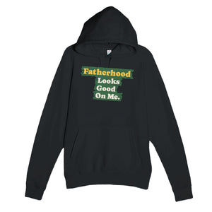 Fatherhood Looks Good On Me — cute black unisex hoodie