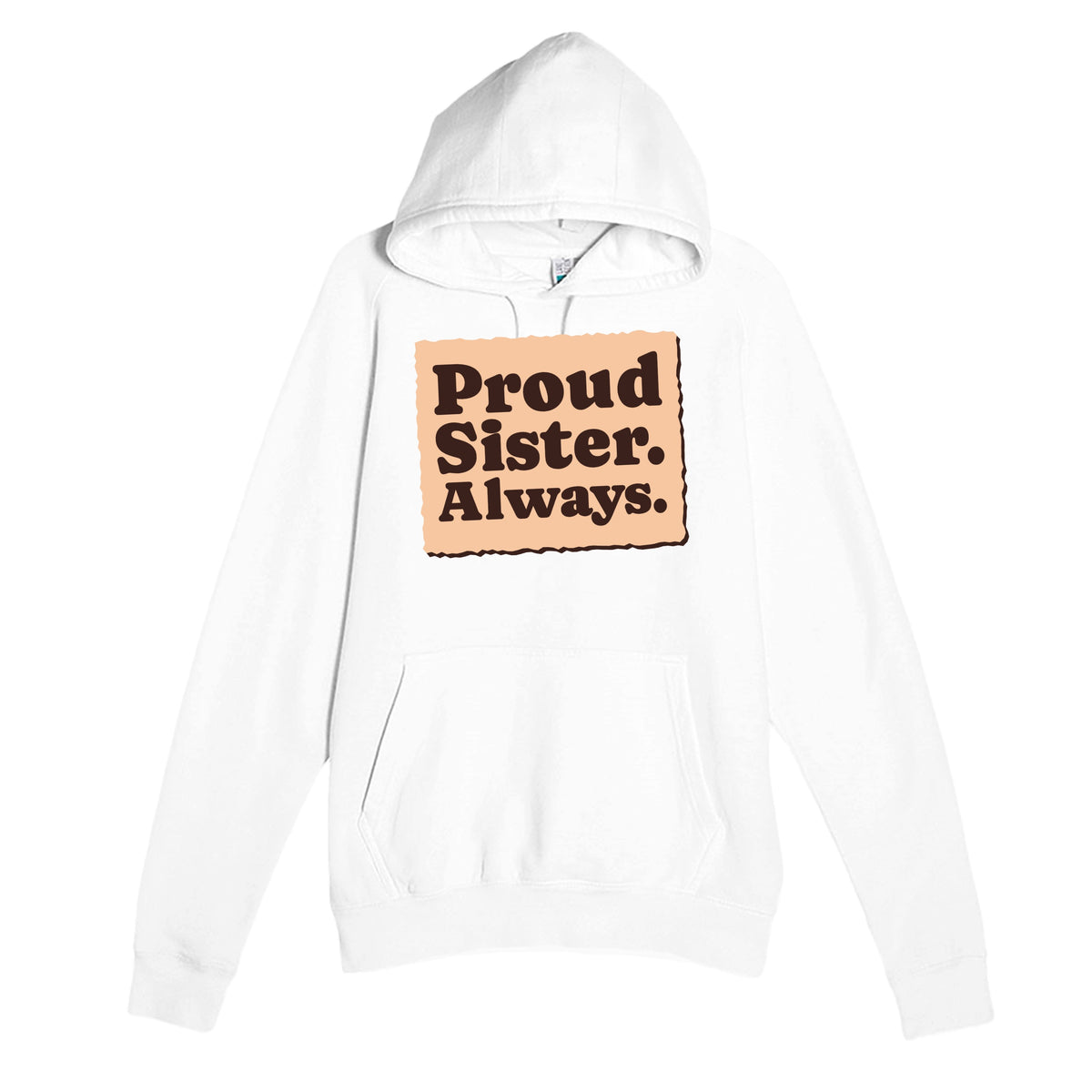 Proud Sister. Always — heartfelt white unisex hoodie