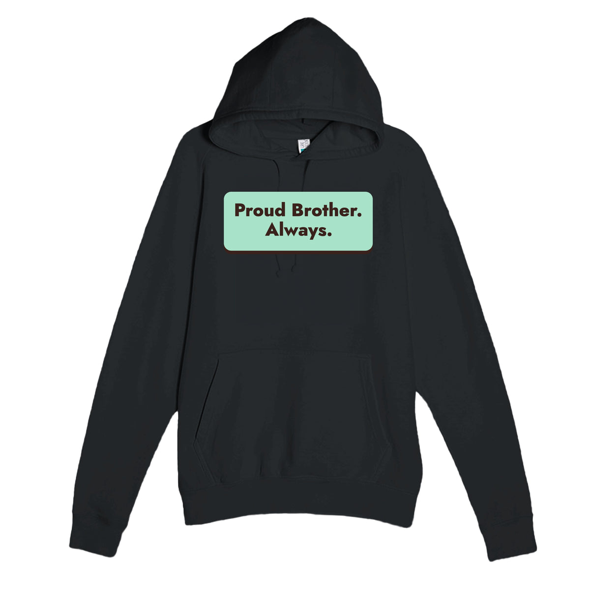 Proud Brother. Always — heartfelt black unisex hoodie