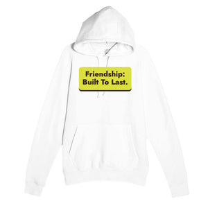 Friendship: Built To Last — heartfelt white unisex hoodie