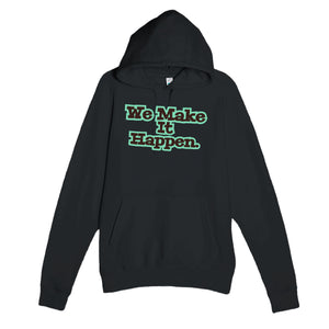 We Make It Happen — heartfelt black unisex hoodie
