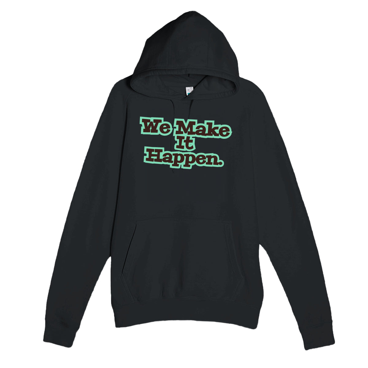 We Make It Happen — heartfelt black unisex hoodie