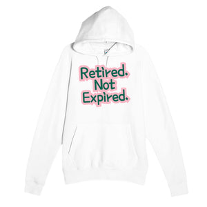 Retired. Not Expired — funny white unisex hoodie