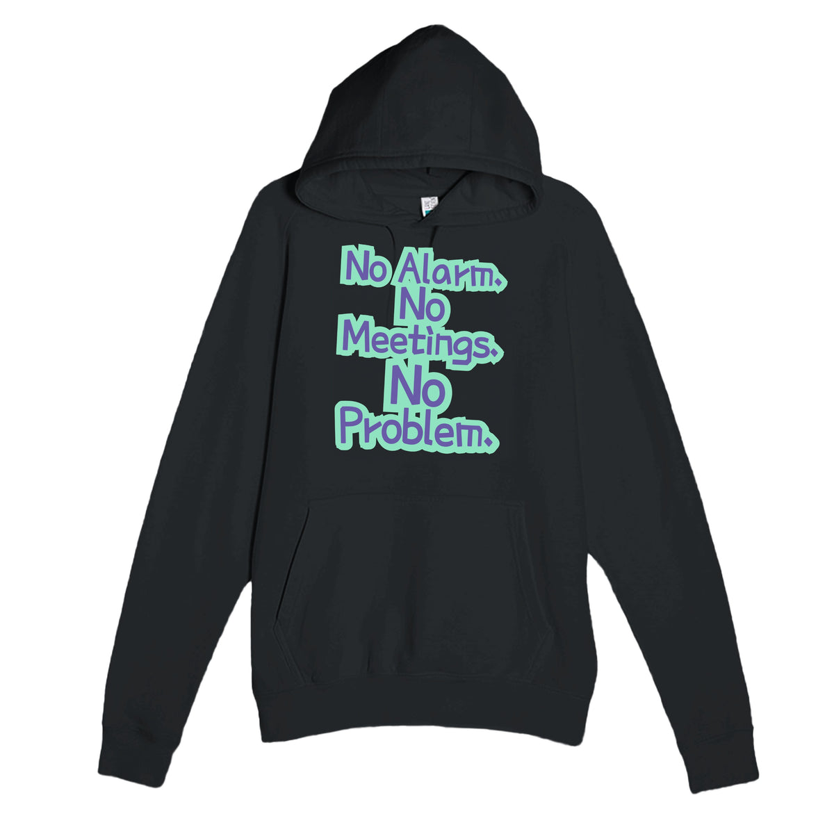 No Alarm. No Meetings. No Problem — funny black unisex hoodie