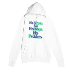 No Alarm. No Meetings. No Problem — funny white unisex hoodie