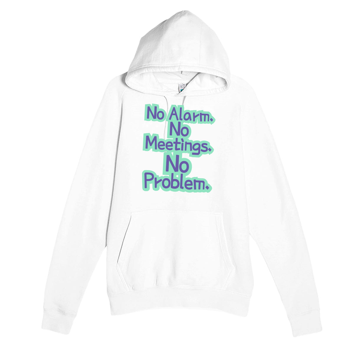 No Alarm. No Meetings. No Problem — funny white unisex hoodie