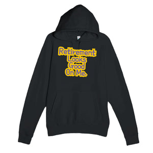 Retirement Looks Good On Me — cute black unisex hoodie