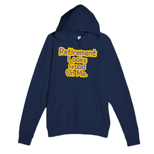 Retirement Looks Good On Me — cute navy unisex hoodie