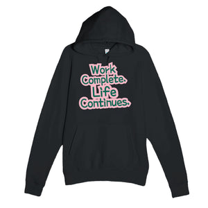 Work Complete. Life Continues — heartfelt black unisex hoodie