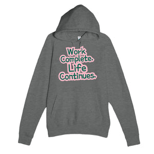 Work Complete. Life Continues — heartfelt graphite heather unisex hoodie
