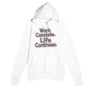 Work Complete. Life Continues — heartfelt white unisex hoodie