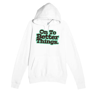 On To Better Things — heartfelt white unisex hoodie