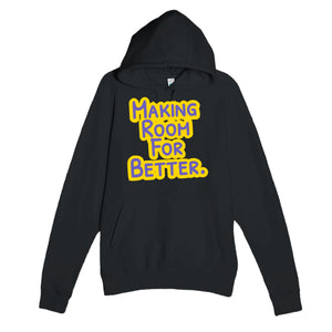 Making Room For Better — heartfelt black unisex hoodie