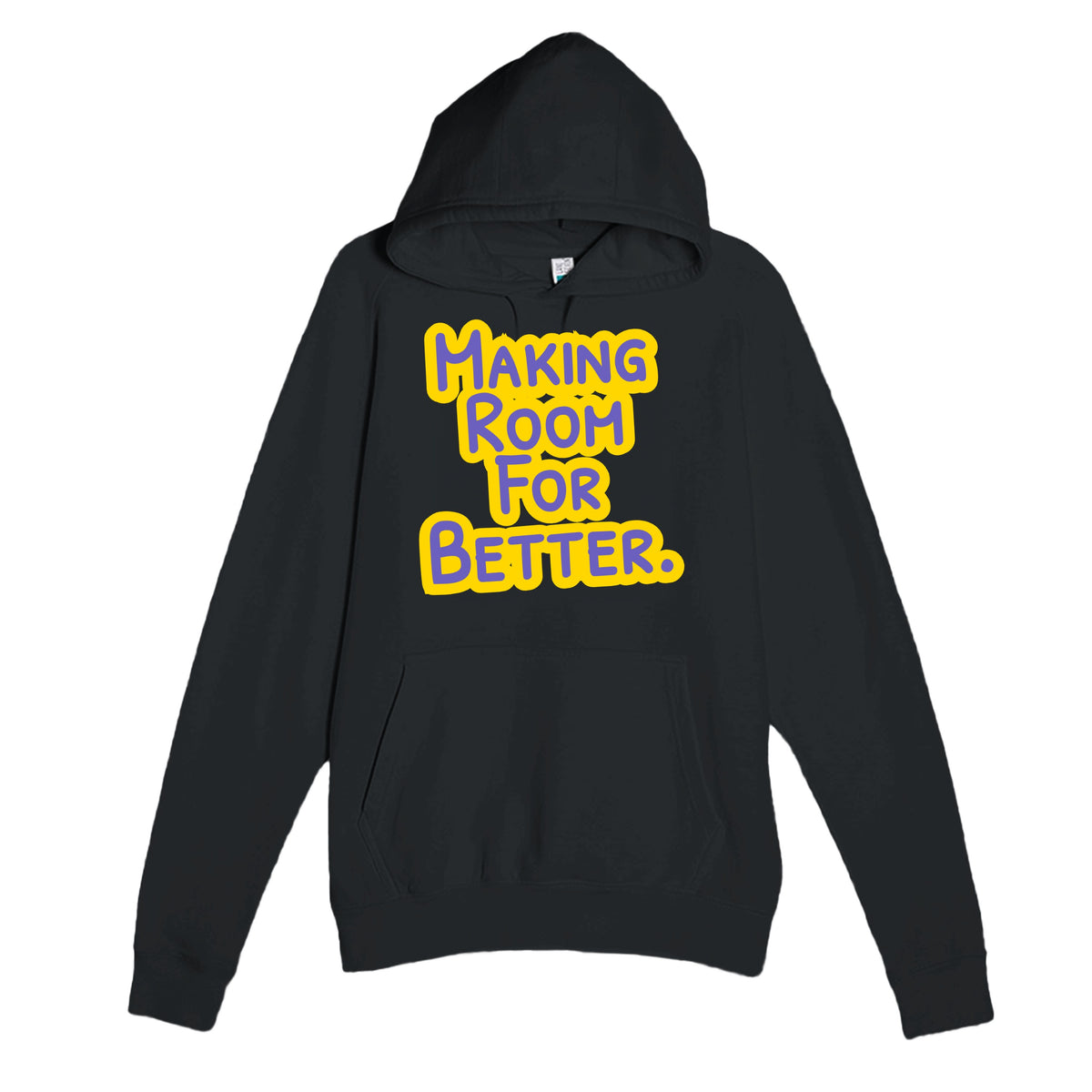 Making Room For Better — heartfelt black unisex hoodie