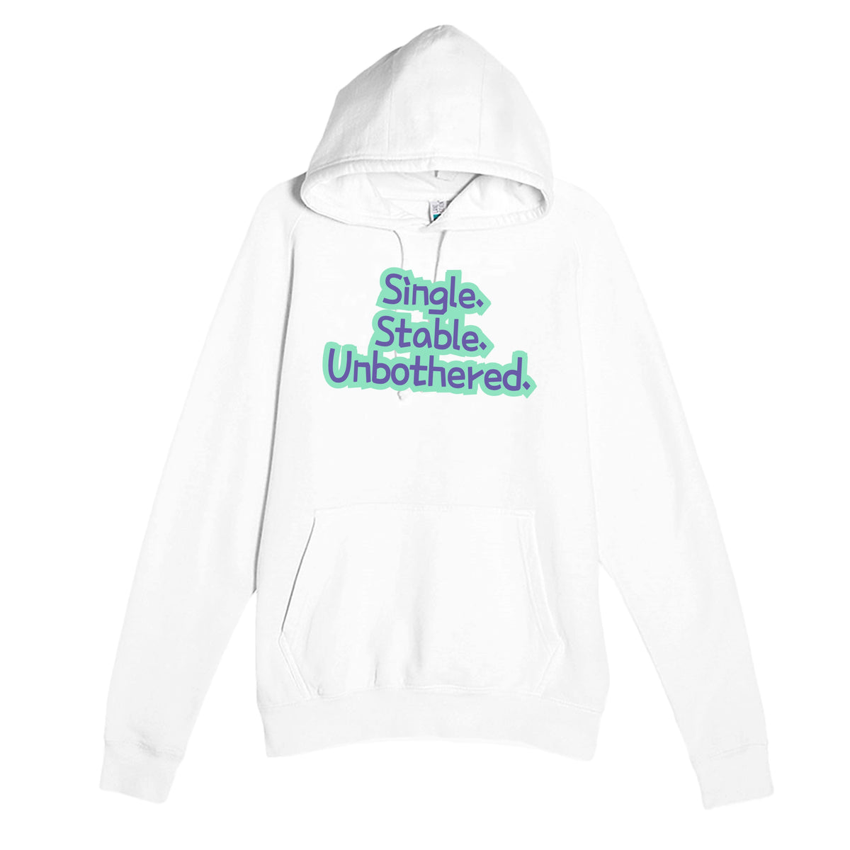 Single. Stable. Unbothered — funny white unisex hoodie