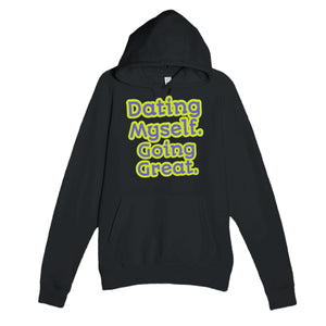 Dating Myself. Going Great — funny black unisex hoodie