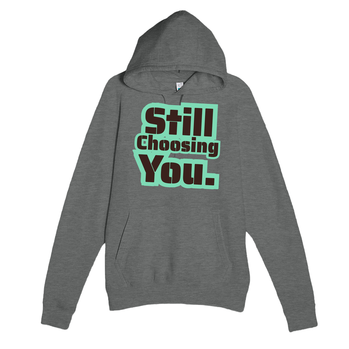Still Choosing You — heartfelt graphite heather unisex hoodie