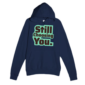 Still Choosing You — heartfelt navy unisex hoodie