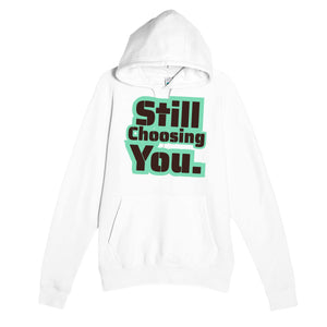 Still Choosing You — heartfelt white unisex hoodie