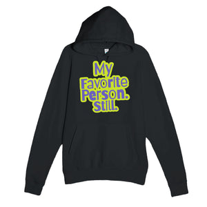 My Favorite Person. Still — heartfelt black unisex hoodie