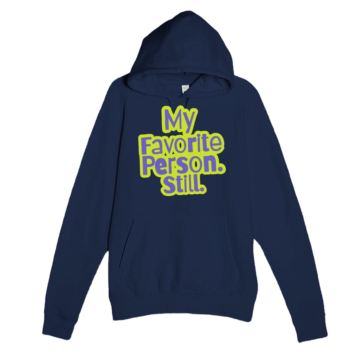 My Favorite Person. Still — heartfelt navy unisex hoodie