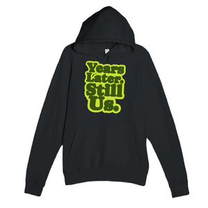 Years Later. Still Us — heartfelt black unisex hoodie