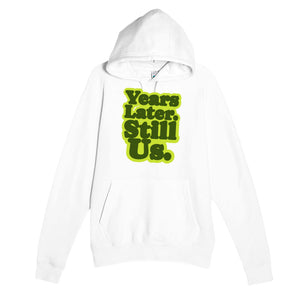Years Later. Still Us — heartfelt white unisex hoodie