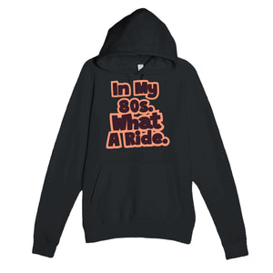 In My 80s. What A Ride — heartfelt black unisex hoodie